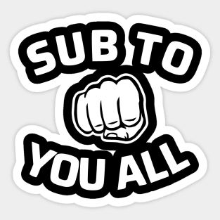 SUB TO YOU ALL Sticker